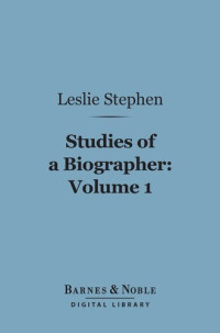 Leslie Stephen — Studies Of A Biographer, Volume 1