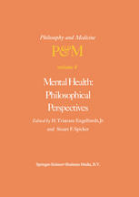 Chester R. Burns (auth.), H. Tristram Engelhardt Jr., Stuart F. Spicker (eds.) — Mental Health: Philosophical Perspectives: Proceedings of the Fourth Trans-Disciplinary Symposium on Philosophy and Medicine Held at Galveston, Texas, May 16–18, 1976