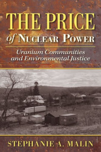 Stephanie A. Malin — The Price of Nuclear Power: Uranium Communities and Environmental Justice