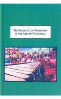 David B. Greene, Melissa A. Butler — The Imagining of Community in the Arts of Guatemala: Weaving, Folk Tales, Marimba Performance, Contemporary Painting