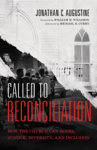 Jonathan C. Augustine — Called to Reconciliation: How the Church Can Model Justice, Diversity, and Inclusion