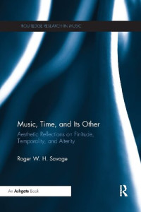 Roger W. H. Savage — Music, Time, and Its Other: Aesthetic Reflections on Finitude, Temporality, and Alterity