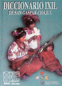 Lucas Asicona Ramírez, Domingo Méndez Rivera, Rodrigo Domingo Xinic Bop — Diccionario ixil de San Gaspar Chajul. Ixil-español