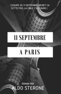 Aldo Sterone — 11 Septembre a Paris : L'Equipe du 11 Septembre Remet ça. Cette Fois, la Cible c'est Paris !