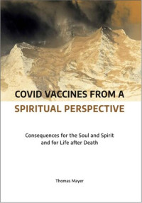 Thomas Mayer — Covid Vaccines from a Spiritual Perspective: Consequences for the Soul and Spirit and for Life after Death