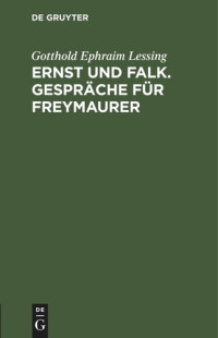 Gotthold Ephraim Lessing — Ernst und Falk. Gespräche für Freymaurer