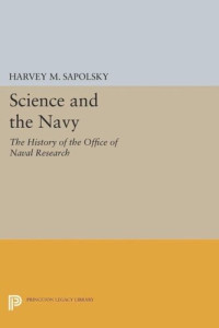 Harvey M. Sapolsky — Science and the Navy: The History of the Office of Naval Research