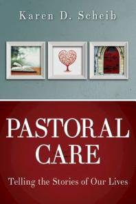 Karen D. Scheib — Pastoral Care : Telling the Stories of Our Lives