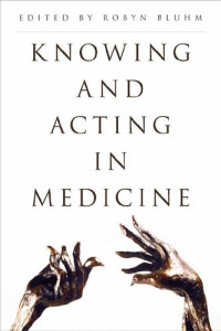 Robyn Bluhm — Knowing and Acting in Medicine