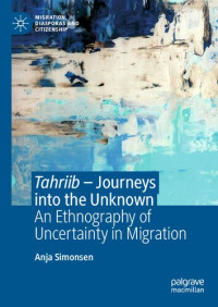 Anja Simonsen — Tahriib – Journeys into the Unknown: An Ethnography of Uncertainty in Migration
