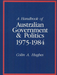 Colin A Hughes — A Handbook of Australian Government and Politics 1975-1984