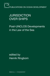 Henrik Ringbom — Jurisdiction over Ships : Post-UNCLOS Developments in the Law of the Sea