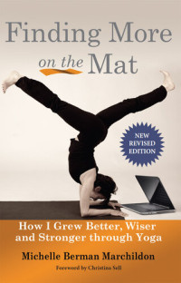 Michelle Marchildon — Finding More onthe Mat: How I grew better, wiser and stronge through Yoga