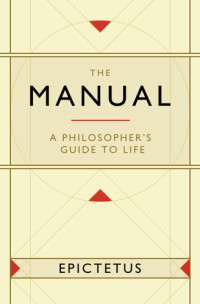 Epictetus, Sam Torode — The Manual: A Philosopher's Guide to Life (Stoic Philosophy Book 1)