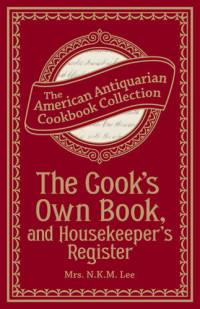 Mrs. N.K.M Lee — The Cook's Own Book, and Housekeeper's Register