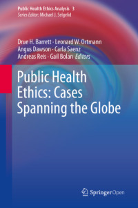 Drue H. Barrett, Leonard H. Ortmann, Angus Dawson, Carla Saenz, Andreas Reis;Gail Bolan — Public Health Ethics: Cases Spanning the Globe