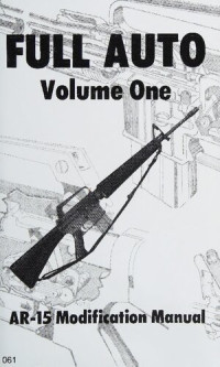 Desert Publications — Full Auto Volume 1 - AR-15 Modification Manual