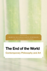 Lindberg, Susanna;Schuback, Marcia Sá Cavalcante — The end of the world: contemporary philosophy and art