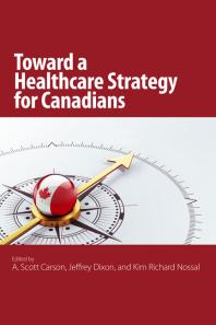 A. Scott Carson; Jeffrey Dixon; Kim Richard Nossal — Toward a Healthcare Strategy for Canadians