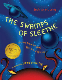 Jack Prelutsky — The Swamps of Sleethe: Poems from Beyond the Solar System