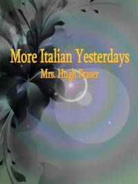 Mrs. Hugh Fraser — More Italian Yesterdays