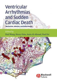 Paul Wang, Henry H. Hsia, Amin Al-Ahmad, Paul C. Zei — Ventricular Arrhythmias and Sudden Cardiac Death: Mechanism, Ablation, and Defibrillation