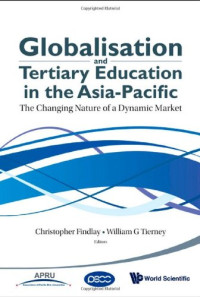 William G. Tierney — Globalisation and Tertiary Education in the Asia-pacific: The Changing Nature of a Dynamic Market