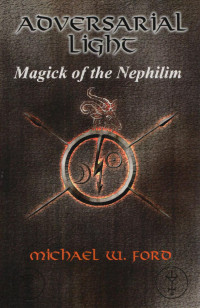 Michael William Ford — Adversarial Light: Magick of the Nephilim