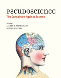 Kaufman, Allison B.;Kaufman, James C — Pseudoscience: the conspiracy against science