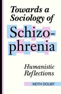 Keith Doubt — Towards a Sociology of Schizophrenia : Humanistic Reflections