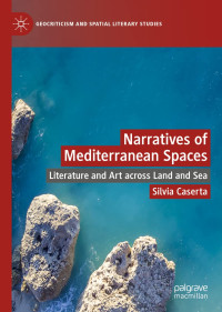 Silvia Caserta — Narratives of Mediterranean Spaces: Literature and Art across Land and Sea
