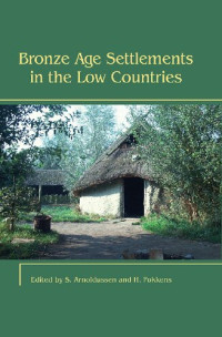 Dr Harry Fokkens, Stijn Arnoldussen (editor) — Bronze Age Settlements in the Low Countries