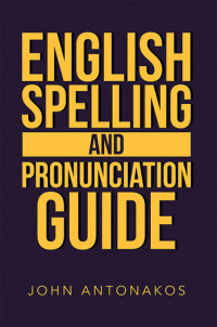 John Antonakos — English Spelling and Pronunciation Guide