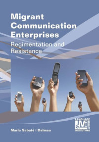 Maria Sabaté i Dalmau — Migrant Communication Enterprises: Regimentation and Resistance