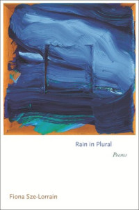 Fiona Sze-Lorrain — Rain in Plural: Poems
