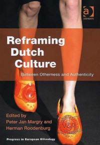 Peter Jan Margry, Herman Roodenburg — Reframing Dutch Culture (Progress in European Ethnology)