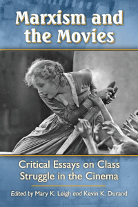 Mary K. Leigh (Editor), Kevin K. Durand (Editor) — Marxism and the Movies: Critical Essays on Class Struggle in the Cinema