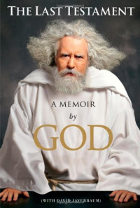 God, David Javerbaum — The Last Testament: A Memoir