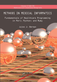 Jules J. (Columbia Maryland Usa) Berman — Methods In Medical Informatics : Fundamentals Of Healthcare Programming In Perl, Python, And Ruby.