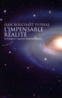 Jean Bouchart d'Orval — L'impensable réalité : Physique et sagesse traditionnelle