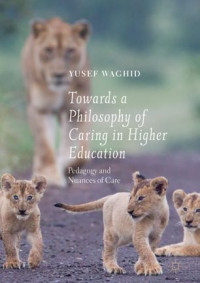 Yusef Waghid — Towards a Philosophy of Caring in Higher Education: Pedagogy and Nuances of Care