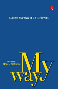 Derek O’Brien — My Way: Success Mantras from 12 Achievers