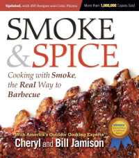 Jamison, Bill;Jamison, Cheryl Alters — Smoke & spice: cooking with smoke, the real way to barbecue