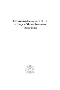 Walter Dennison — The Epigraphic Sources of the Writings of Gaius Suetonius Tranquillus