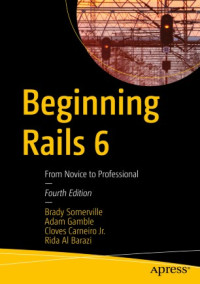 Brady Somerville, Adam Gamble, Cloves Carneiro Jr., Rida Al Barazi — Beginning Rails 6: From Novice to Professional