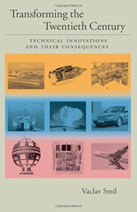 Vaclav Smil — Transforming the Twentieth Century: Technical Innovations and Their Consequences