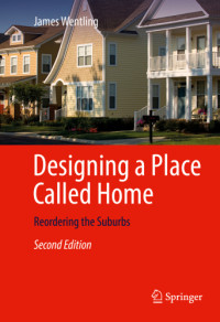 Wentling, James — Designing a Place Called Home: Reordering the Suburbs