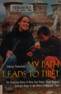 Sabriye Tenberken — My Path Leads to Tibet: The Inspiring Story of HowOne Young Blind Woman Brought Hope to the Blind Children of Tibet