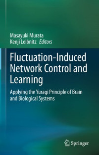 Masayuki Murata, Kenji Leibnitz — Fluctuation-Induced Network Control and Learning: Applying the Yuragi Principle of Brain and Biological Systems