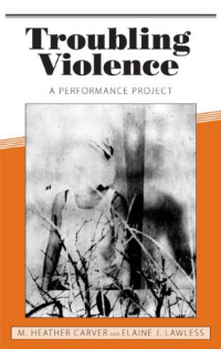 M. Heather Carver, Elaine J. Lawless — Troubling Violence: A Performance Project